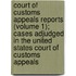Court Of Customs Appeals Reports (Volume 1); Cases Adjudged In The United States Court Of Customs Appeals