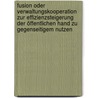 Fusion oder Verwaltungskooperation zur Effizienzsteigerung der öffentlichen Hand zu gegenseitigem Nutzen by Holger Junghans