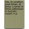 Italy, Its Condition, Great Britain, Its Policy; A Series Of Letters Addressed To Lord John Russell, M.P. door English Liberal