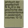 Jahrbuch Der Gesellschaft Fã¯Â¿Â½R Die Geschichte Des Protestantismus In Oesterreich, Volumes 10-12 door Pro Gesellschaft Fü
