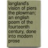 Langland's Vision Of Piers The Plowman; An English Poem Of The Fourteenth Century, Done Into Modern Prose