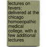 Lectures On Fevers; Delivered At The Chicago Homoeopathic Medical College, With A Few Additional Lectures door John Robert Kippax