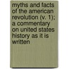 Myths And Facts Of The American Revolution (V. 1); A Commentary On United States History As It Is Written by Arthur Johnston