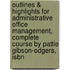 Outlines & Highlights For Administrative Office Management, Complete Course By Pattie Gibson-Odgers, Isbn