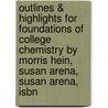 Outlines & Highlights For Foundations Of College Chemistry By Morris Hein, Susan Arena, Susan Arena, Isbn door Reviews Cram101 Textboo