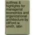 Outlines & Highlights For Managerial Economics And Organizational Architecture By Clifford W. Smith, Isbn