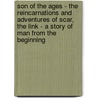 Son Of The Ages - The Reincarnations And Adventures Of Scar, The Link - A Story Of Man From The Beginning door Stanley Waterloo
