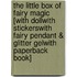 The Little Box of Fairy Magic [With DollWith StickersWith Fairy Pendant & Glitter GelWith Paperback Book]