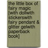The Little Box of Fairy Magic [With DollWith StickersWith Fairy Pendant & Glitter GelWith Paperback Book] by Dominic Guard