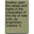 Treatise Upon The Estate And Rights Of The Corporation Of The City Of New York, As Proprietors (Volume 1)