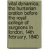 Vital Dynamics; The Hunterian Oration Before The Royal College Of Surgeons In London, 14th February, 1840