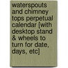 Waterspouts and Chimney Tops Perpetual Calendar [With Desktop Stand & Wheels to Turn for Date, Days, Etc] door Lisa DeJohn