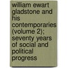 William Ewart Gladstone And His Contemporaries (Volume 2); Seventy Years Of Social And Political Progress door Thomas Archer
