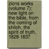 Zions Works (Volume 7); New Light On The Bible, From The Coming Of Shiloh, The Spirit Of Truth, 1828-1837