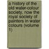 A History Of The  Old Water-Colour  Society, Now The Royal Society Of Painters In Water Colours (Volume 1)