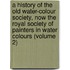 A History Of The  Old Water-Colour  Society, Now The Royal Society Of Painters In Water Colours (Volume 2)