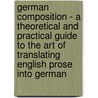 German Composition - A Theoretical And Practical Guide To The Art Of Translating English Prose Into German door Hermann Lange