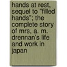 Hands At Rest, Sequel To "Filled Hands"; The Complete Story Of Mrs, A. M. Drennan's Life And Work In Japan door Henrietta Josephine Neal Morton