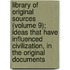 Library Of Original Sources (Volume 9); Ideas That Have Influenced Civilization, In The Original Documents