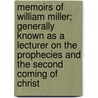Memoirs Of William Miller; Generally Known As A Lecturer On The Prophecies And The Second Coming Of Christ door Sylvester Bliss