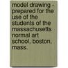 Model Drawing - Prepared For The Use Of The Students Of The Massachusetts Normal Art School, Boston, Mass. door Anson K. Cross