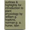 Outlines & Highlights For Introduction To Plant Physiology By William G. Hopkins, Norman P. A. Huner, Isbn door Cram101 Textbook Reviews