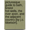 Picturesque Guide To Bath, Bristol Hot-Wells, The River Avon, And The Adjacent Country [By J.C. Ibbetson]. door Julius Caesar Ibbetson