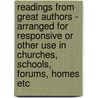 Readings From Great Authors - Arranged For Responsive Or Other Use In Churches, Schools, Forums, Homes Etc door Various.