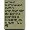 Remains, Historical And Literary, Connected With The Palatine Counties Of Lancaster And Chester (1; V. 68) door Manchester Chetham Society