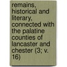 Remains, Historical And Literary, Connected With The Palatine Counties Of Lancaster And Chester (3; V. 16) door Manchester Chetham Society