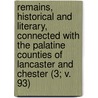 Remains, Historical And Literary, Connected With The Palatine Counties Of Lancaster And Chester (3; V. 93) door Manchester Chetham Society