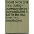 Robert Burns And Mrs. Dunlop - Correspondence Now Published In Full For The First Time - With Elucidations