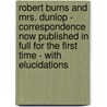 Robert Burns And Mrs. Dunlop - Correspondence Now Published In Full For The First Time - With Elucidations door William Wallace
