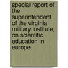 Special Report Of The Superintendent Of The Virginia Military Institute, On Scientific Education In Europe door Virginia Military Institute
