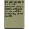 The Last Episode of the French Revolution Being a History Gracchus Babeuf and the Conspiracy of the Equals door Ernest Belford Bax