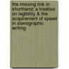 The Missing Link in Shorthand; A Treatise on Legibility & the Acquirement of Speed in Stenographic Writing by Sam C. Dunham