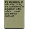 The Philosophy Of Education, Being The Foundations Of Education In The Related Natural And Mental Sciences door Herman Harrell Horne