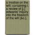 A Treatise On The Will; Containing I. A Review Of [J.] Edwards' Inquiry Into The Freedom Of The Will [&C.].