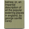 Balnea; Or, An Impartial Description Of All The Popular Watering Places In England, By George Saville Carey door George Saville Carey