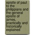 Epistle Of Paul To The Philippians And The General Epistle Of James, Practically And Historically Explained