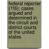 Federal Reporter (116); Cases Argued And Determined In The Circuit And District Courts Of The United States door West Publishing Company