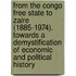 From the Congo Free State to Zaire (1885-1974). Towards a Demystification of Economic and Political History