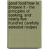 Good Food How To Prepare It - The Principles Of Cooking, And Nearly Five Hundred Carefully Selected Recipes