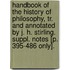 Handbook Of The History Of Philosophy, Tr. And Annotated By J. H. Stirling. Suppl. Notes [P. 395-486 Only].