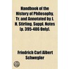 Handbook Of The History Of Philosophy, Tr. And Annotated By J. H. Stirling. Suppl. Notes [P. 395-486 Only]. by Friedrich Carl Albert Schwegler