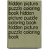 Hidden Picture Puzzle Coloring Book Hidden Picture Puzzle Coloring Book Hidden Picture Puzzle Coloring Book