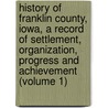 History Of Franklin County, Iowa, A Record Of Settlement, Organization, Progress And Achievement (Volume 1) door I.L. Stuart