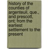 History Of The Counties Of Argenteuil, Que., And Prescott, Ont; From The Earliest Settlement To The Present by Cyrus Thomas
