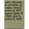 Labor Disputes In Romania: Jiu Valley Miners' Strike Of 1977, Lupeni Strike Of 1929, Grivi?A Strike Of 1933 door Not Available