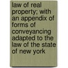Law Of Real Property; With An Appendix Of Forms Of Conveyancing Adapted To The Law Of The State Of New York door Henry Strong McCall